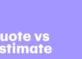 Quote vs Estimate: What's the Difference? A Comprehensive Guide
